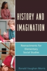 History and Imagination : Reenactments for Elementary Social Studies - Book