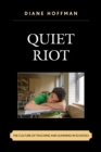 Quiet Riot : The Culture of Teaching and Learning in Schools - Book