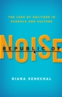 Republic of Noise : The Loss of Solitude in Schools and Culture - Book