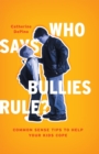 Who Says Bullies Rule? : Common Sense Tips to Help Your Kids to Cope - Book