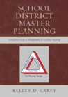 School District Master Planning : A Practical Guide to Demographics and Facilities Planning - Book