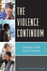 The Violence Continuum : Creating a Safe School Climate - Book