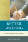 Better Writing : Beyond Periods and Commas - eBook