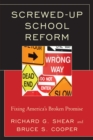 Screwed-Up School Reform : Fixing America’s Broken Promise - Book