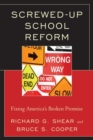 Screwed-Up School Reform : Fixing America's Broken Promise - eBook