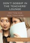 Don't Gossip in the Teachers' Lounge : 150 Tips for New Teachers - Book