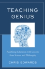 Teaching Genius : Redefining Education with Lessons from Science and Philosophy - Book