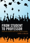From Student to Professor : Translating a Graduate Degree into a Career in Academia - eBook