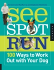 See Spot Run : 100 Ways to Work Out with Your Dog - eBook