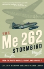 The Me 262 Stormbird : From the Pilots Who Flew, Fought, and Survived It - eBook