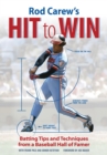 Rod Carew's Hit to Win : Batting Tips and Techniques from a Baseball Hall of Famer - eBook
