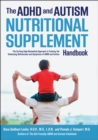 The ADHD and Autism Nutritional Supplement Handbook : The Cutting-Edge Biomedical Approach to Treating the Underlying Deficiencies and Symptoms of ADHD an - eBook