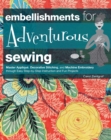 Embellishments for Adventurous Sewing : Master Applique, Decorative Stitching, and Machine Embroidery through Easy Step-by-step Instruction - eBook