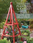 Trellises, Planters & Raised Beds : 50 Easy, Unique, and Useful Projects You Can Make with Common Tools and Materials - eBook