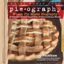 Pieography : Where Pie Meets Biography-42 Fabulous Recipes Inspired by 39 Extraordinary Women - eBook