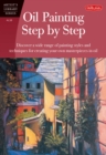 Oil Painting Step by Step : Discover a wide range of painting styles and techniques for creating your own masterpieces in oil - eBook