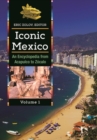 Iconic Mexico : An Encyclopedia from Acapulco to Zocalo [2 volumes] - Book