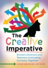 The Creative Imperative : School Librarians and Teachers Cultivating Curiosity Together - eBook