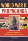 World War II Propaganda : Analyzing the Art of Persuasion during Wartime - eBook