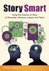 Story Smart : Using the Science of Story to Persuade, Influence, Inspire, and Teach - eBook