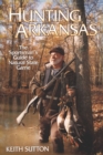 Hunting Arkansas : The Sportsman's Guide to Natural State Game - eBook