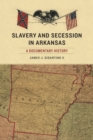 Slavery and Secession in Arkansas : A Documentary History - eBook