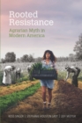 Rooted Resistance : Agrarian Myth in Modern America - eBook