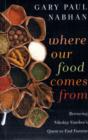 Where Our Food Comes From : Retracing Nikolay Vavilov's Quest to End Famine - Book