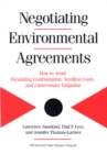 Negotiating Environmental Agreements : How To Avoid Escalating Confrontation Needless Costs And Unnecessary Litigation - eBook