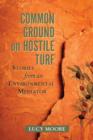 Common Ground on Hostile Turf : Stories from an Environmental Mediator - Book