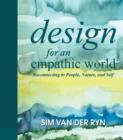 Design for an Empathic World : Reconnecting People, Nature, and Self - Book