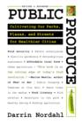 Public Produce : Cultivating Our Parks, Plazas, and Streets for Healthier Cities - Book