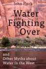 Water is for Fighting Over : and Other Myths about Water in the West - Book