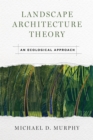 Landscape Architecture Theory : An Ecological Approach - eBook
