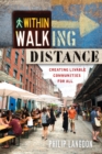Within Walking Distance : Creating Livable Communities for All - eBook