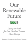 Our Renewable Future : Laying the Path for One Hundred Percent Clean Energy - eBook