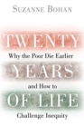 Twenty Years of Life : Why the Poor Die Earlier and How to Challenge Inequity - Book