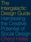 The Intergalactic Design Guide : Harnessing the Creative Potential of Social Design - Book