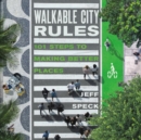 Walkable City Rules : 101 Steps to Making Better Places - eBook