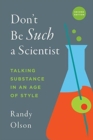 Don't Be Such a Scientist, Second Edition : Talking Substance in an Age of Style - Book