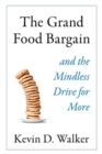 The Grand Food Bargain : And the Mindless Drive for More - Book