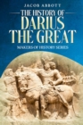 The History of Darius the Great : Makers of History Series - eBook