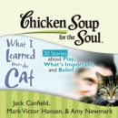 Chicken Soup for the Soul: What I Learned from the Cat - 30 Stories about Play, What's Important, and Belief - eAudiobook