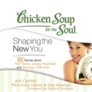 Chicken Soup for the Soul: Shaping the New You - 31 Stories about the Gym, Liking Yourself, and Having a Partner - eAudiobook