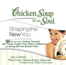 Chicken Soup for the Soul: Shaping the New You - 32 Stories about Telling Yourself the Truth, Foods That Make a Difference, and Going Off the Beaten Path - eAudiobook