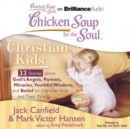 Chicken Soup for the Soul: Christian Kids - 33 Stories about God's Angels, Parents, Miracles, Youthful Wisdom, and Belief for Christian Kids and Their Parents - eAudiobook