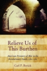 Relieve Us of This Burthen : American Prisoners of War in the Revolutionary South, 1780-1782 - Book
