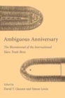 Ambiguous Anniversary : The Bicentennial of the International Slave Trade Bans - Book