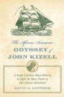 The African American Odyssey of John Kizell : A South Carolina Slave Returns to Fight the Slave Trade in His African Homeland - Book