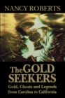 The Gold Seekers : Gold, Ghosts and Legends from Carolina to California - eBook